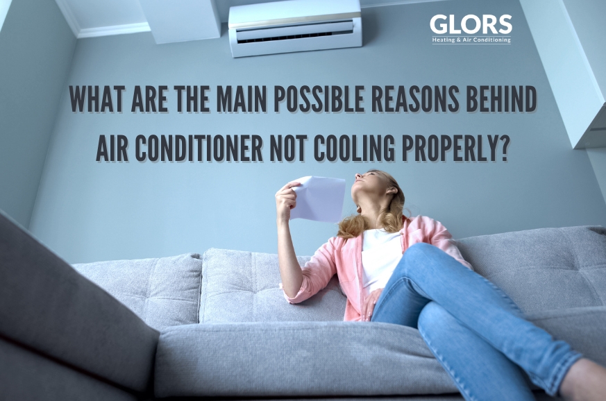 What are the main possible reasons behind Air conditioner not cooling properly?